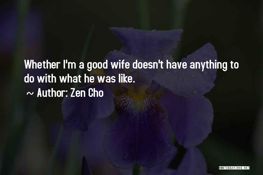Zen Cho Quotes: Whether I'm A Good Wife Doesn't Have Anything To Do With What He Was Like.