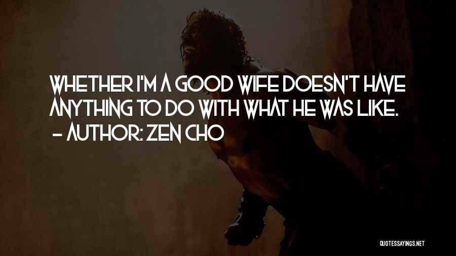 Zen Cho Quotes: Whether I'm A Good Wife Doesn't Have Anything To Do With What He Was Like.