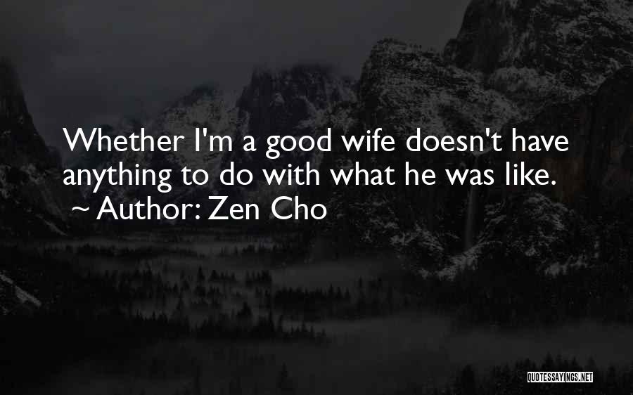 Zen Cho Quotes: Whether I'm A Good Wife Doesn't Have Anything To Do With What He Was Like.