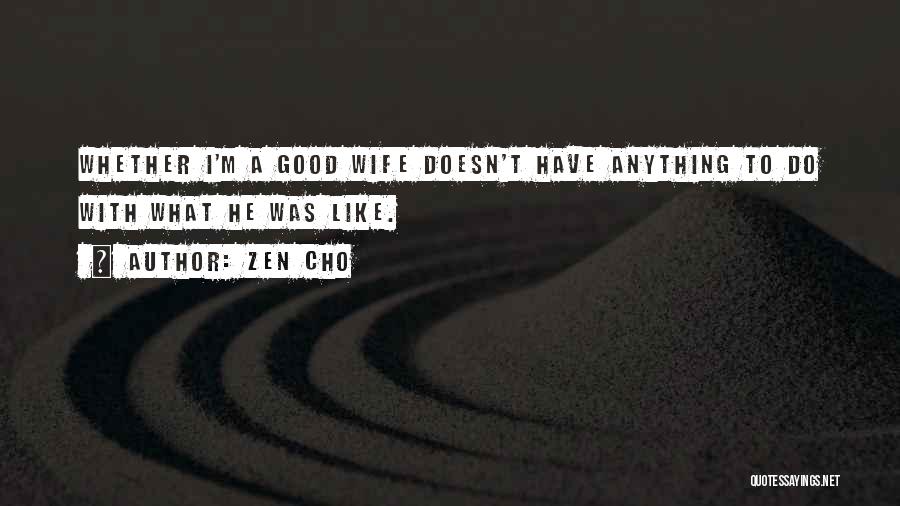 Zen Cho Quotes: Whether I'm A Good Wife Doesn't Have Anything To Do With What He Was Like.