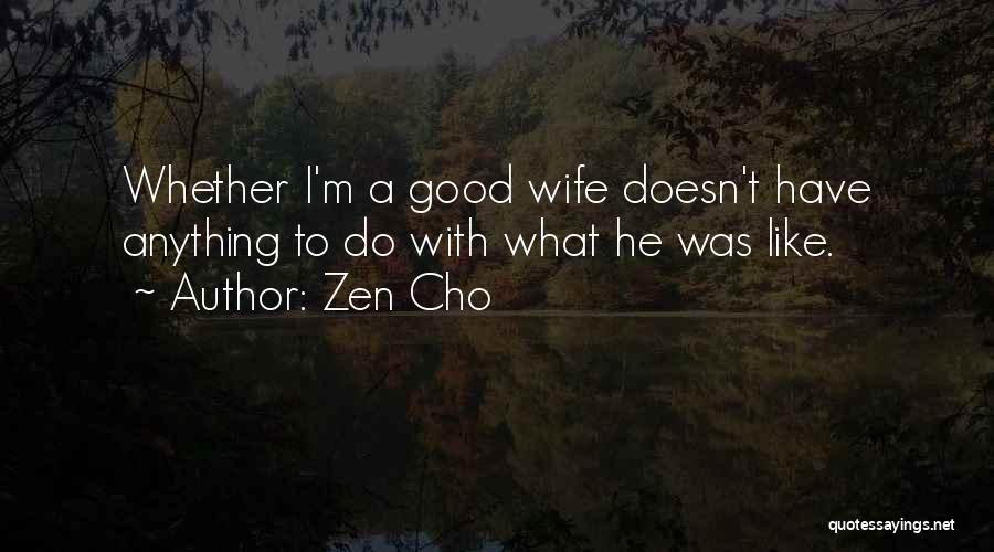 Zen Cho Quotes: Whether I'm A Good Wife Doesn't Have Anything To Do With What He Was Like.