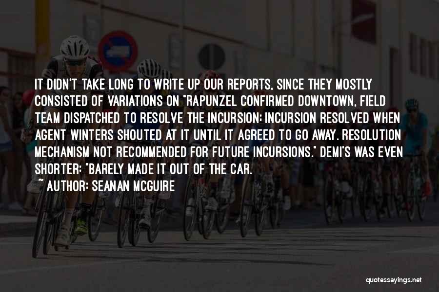 Seanan McGuire Quotes: It Didn't Take Long To Write Up Our Reports, Since They Mostly Consisted Of Variations On Rapunzel Confirmed Downtown, Field