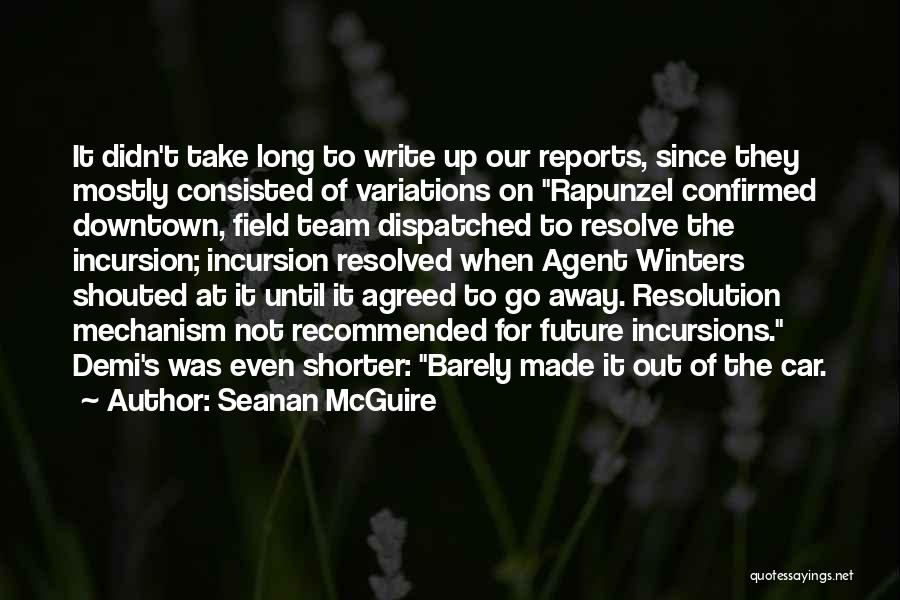 Seanan McGuire Quotes: It Didn't Take Long To Write Up Our Reports, Since They Mostly Consisted Of Variations On Rapunzel Confirmed Downtown, Field