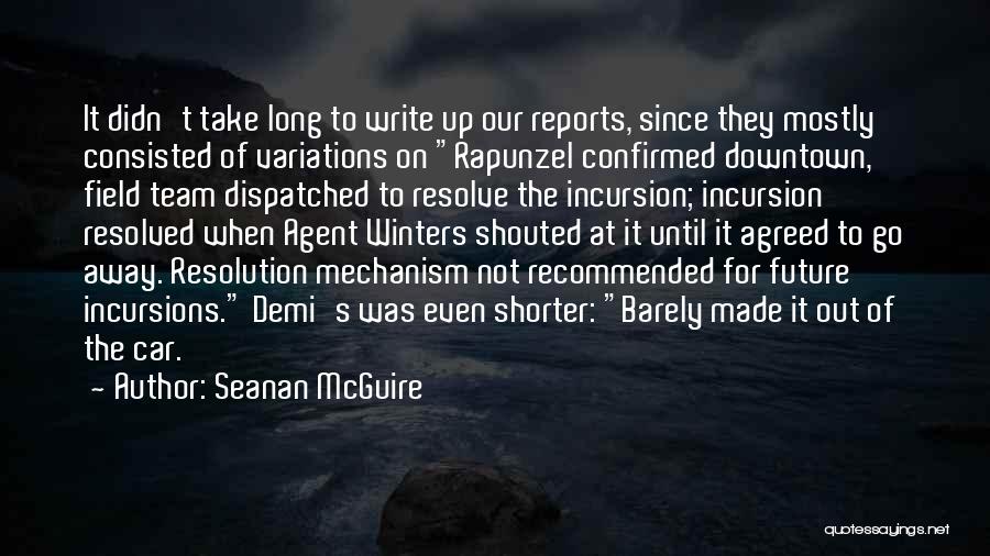 Seanan McGuire Quotes: It Didn't Take Long To Write Up Our Reports, Since They Mostly Consisted Of Variations On Rapunzel Confirmed Downtown, Field