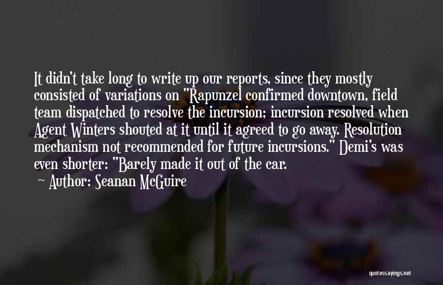 Seanan McGuire Quotes: It Didn't Take Long To Write Up Our Reports, Since They Mostly Consisted Of Variations On Rapunzel Confirmed Downtown, Field