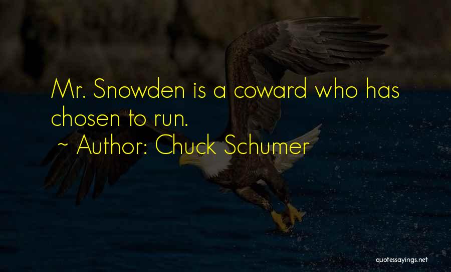 Chuck Schumer Quotes: Mr. Snowden Is A Coward Who Has Chosen To Run.