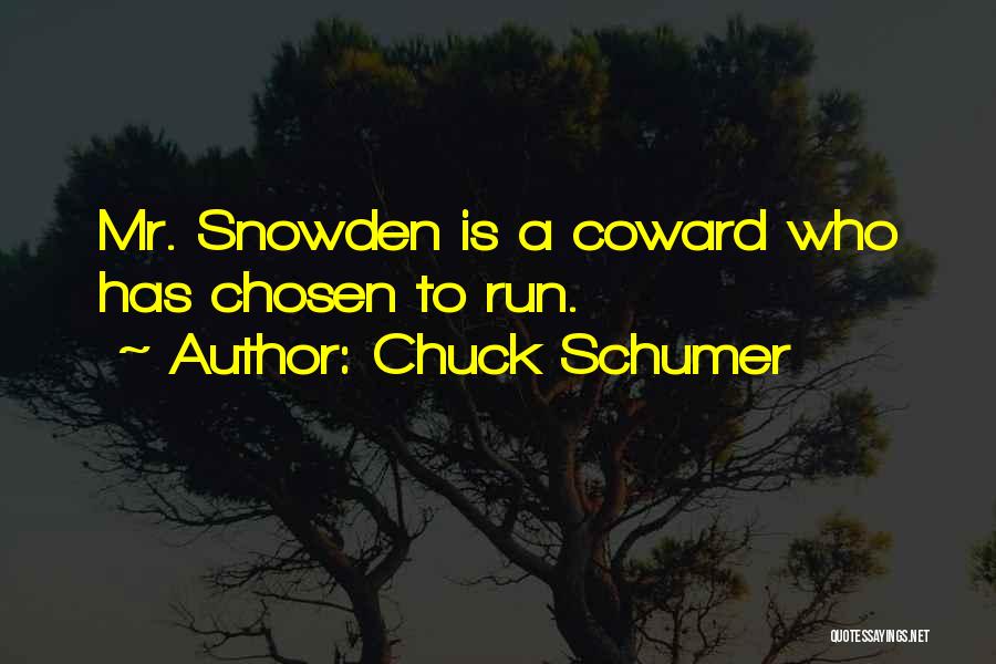 Chuck Schumer Quotes: Mr. Snowden Is A Coward Who Has Chosen To Run.