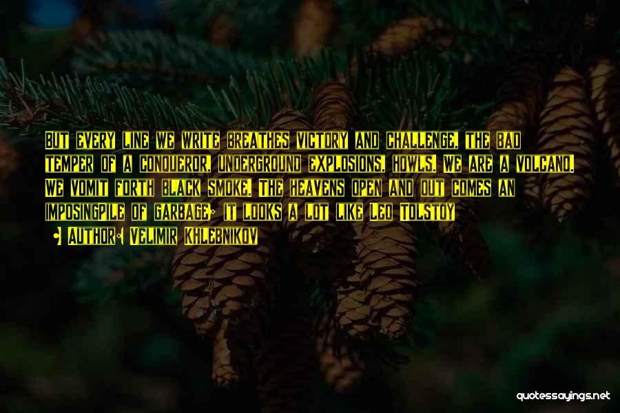 Velimir Khlebnikov Quotes: But Every Line We Write Breathes Victory And Challenge, The Bad Temper Of A Conqueror, Underground Explosions, Howls. We Are