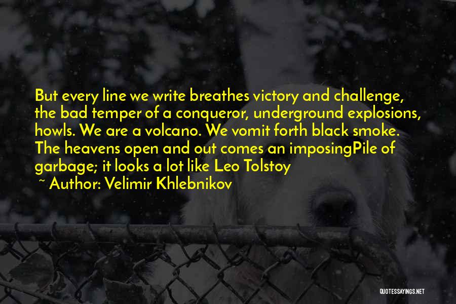 Velimir Khlebnikov Quotes: But Every Line We Write Breathes Victory And Challenge, The Bad Temper Of A Conqueror, Underground Explosions, Howls. We Are