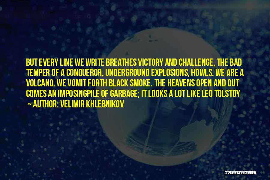 Velimir Khlebnikov Quotes: But Every Line We Write Breathes Victory And Challenge, The Bad Temper Of A Conqueror, Underground Explosions, Howls. We Are