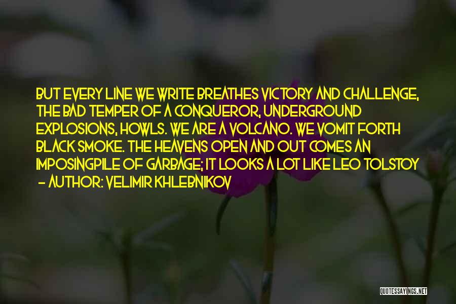 Velimir Khlebnikov Quotes: But Every Line We Write Breathes Victory And Challenge, The Bad Temper Of A Conqueror, Underground Explosions, Howls. We Are