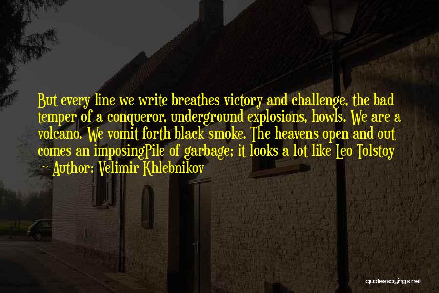 Velimir Khlebnikov Quotes: But Every Line We Write Breathes Victory And Challenge, The Bad Temper Of A Conqueror, Underground Explosions, Howls. We Are