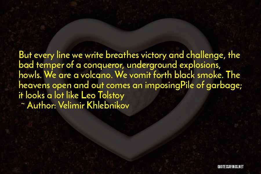 Velimir Khlebnikov Quotes: But Every Line We Write Breathes Victory And Challenge, The Bad Temper Of A Conqueror, Underground Explosions, Howls. We Are