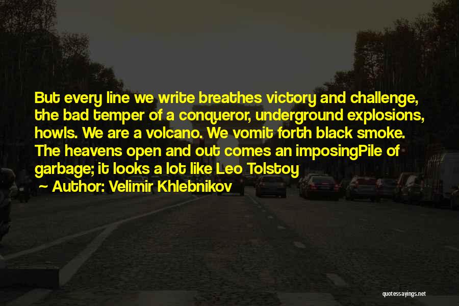 Velimir Khlebnikov Quotes: But Every Line We Write Breathes Victory And Challenge, The Bad Temper Of A Conqueror, Underground Explosions, Howls. We Are