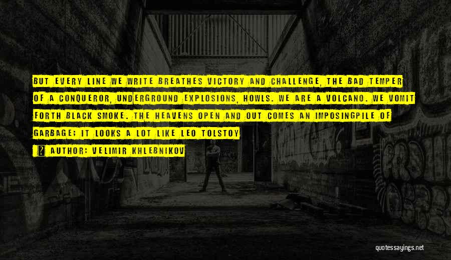 Velimir Khlebnikov Quotes: But Every Line We Write Breathes Victory And Challenge, The Bad Temper Of A Conqueror, Underground Explosions, Howls. We Are