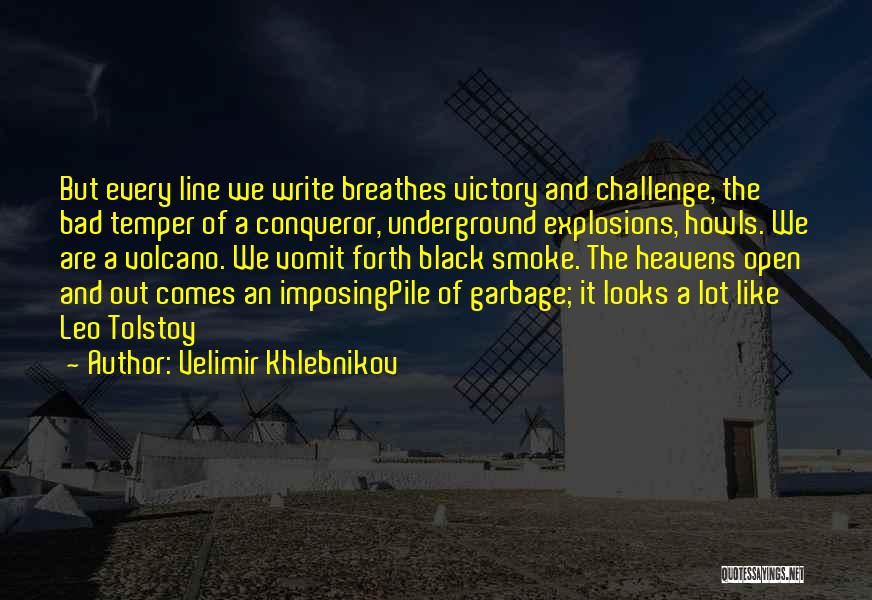 Velimir Khlebnikov Quotes: But Every Line We Write Breathes Victory And Challenge, The Bad Temper Of A Conqueror, Underground Explosions, Howls. We Are