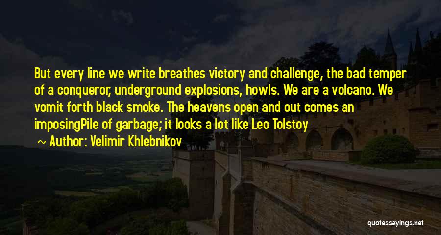 Velimir Khlebnikov Quotes: But Every Line We Write Breathes Victory And Challenge, The Bad Temper Of A Conqueror, Underground Explosions, Howls. We Are