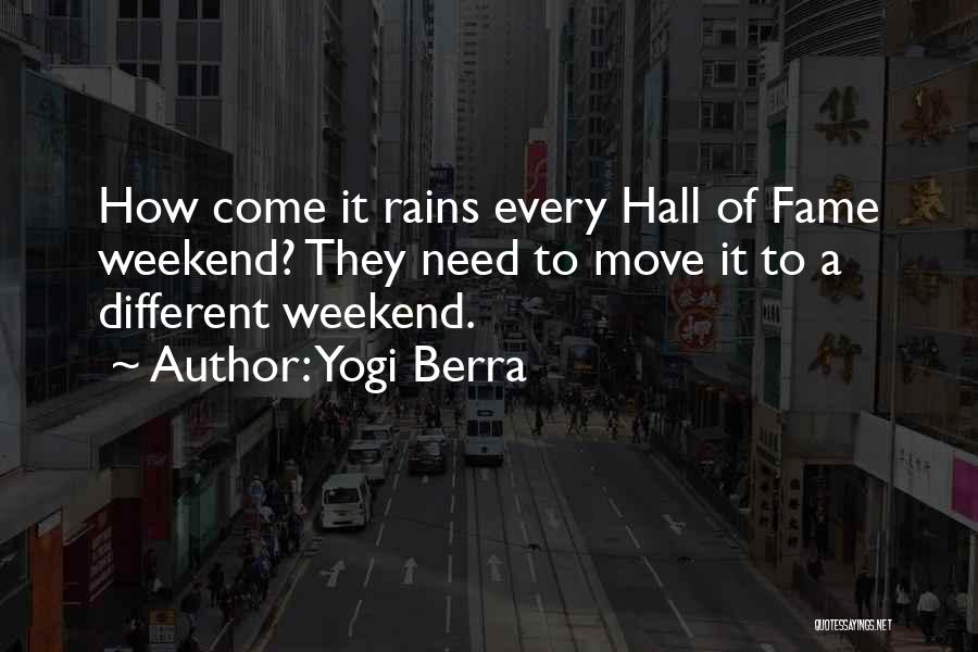 Yogi Berra Quotes: How Come It Rains Every Hall Of Fame Weekend? They Need To Move It To A Different Weekend.