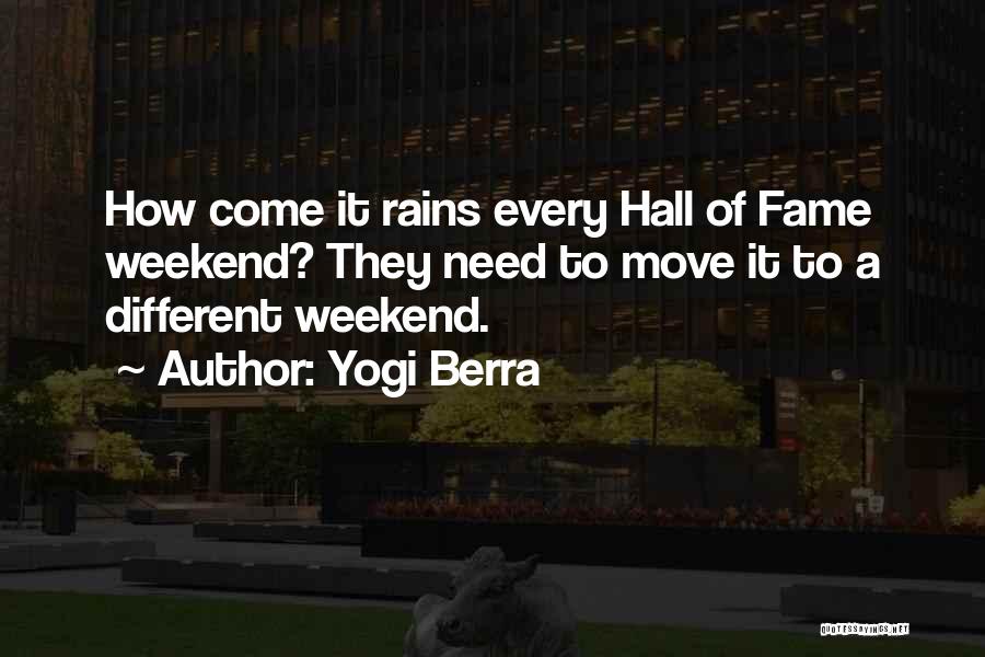 Yogi Berra Quotes: How Come It Rains Every Hall Of Fame Weekend? They Need To Move It To A Different Weekend.