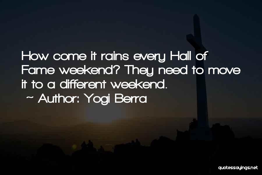 Yogi Berra Quotes: How Come It Rains Every Hall Of Fame Weekend? They Need To Move It To A Different Weekend.