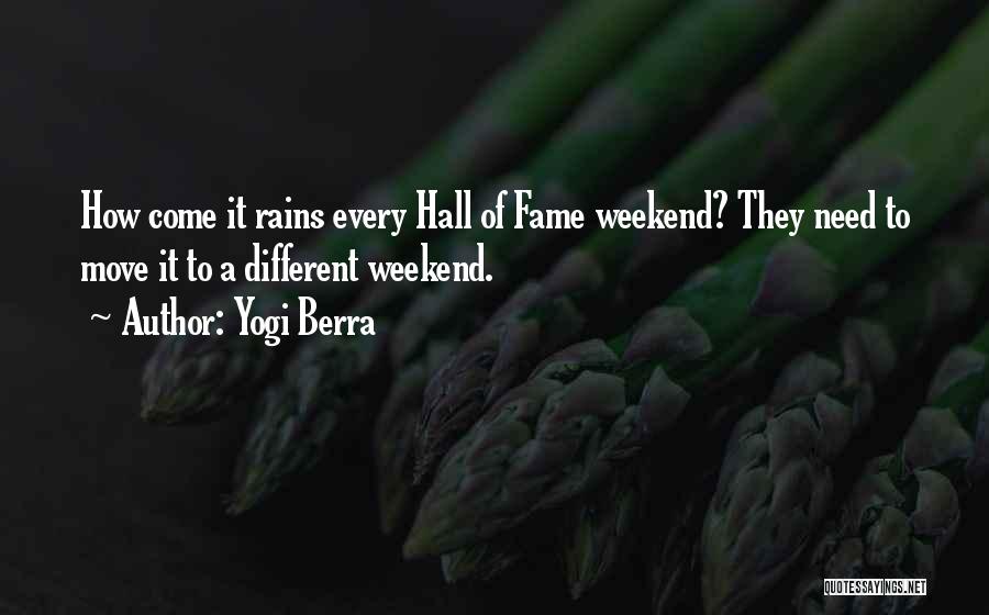Yogi Berra Quotes: How Come It Rains Every Hall Of Fame Weekend? They Need To Move It To A Different Weekend.
