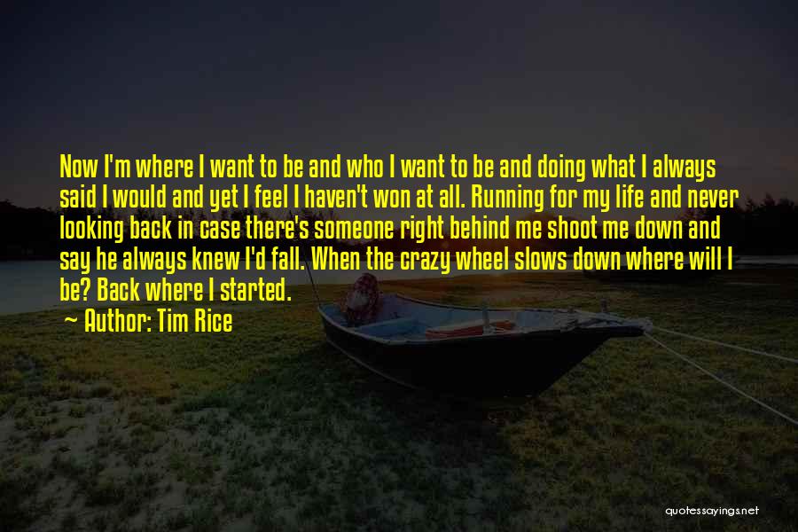 Tim Rice Quotes: Now I'm Where I Want To Be And Who I Want To Be And Doing What I Always Said I