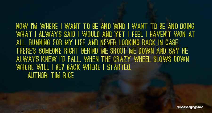 Tim Rice Quotes: Now I'm Where I Want To Be And Who I Want To Be And Doing What I Always Said I