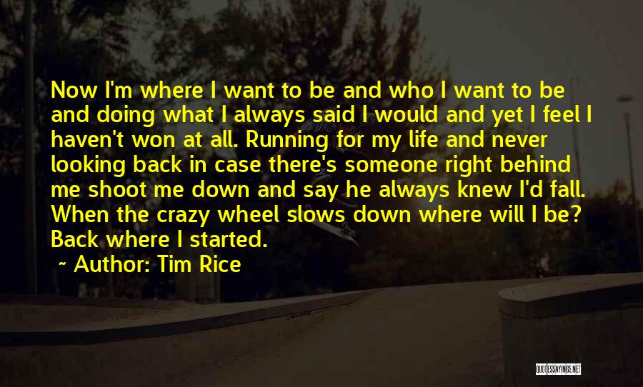 Tim Rice Quotes: Now I'm Where I Want To Be And Who I Want To Be And Doing What I Always Said I