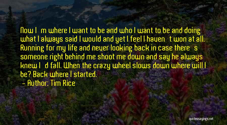 Tim Rice Quotes: Now I'm Where I Want To Be And Who I Want To Be And Doing What I Always Said I