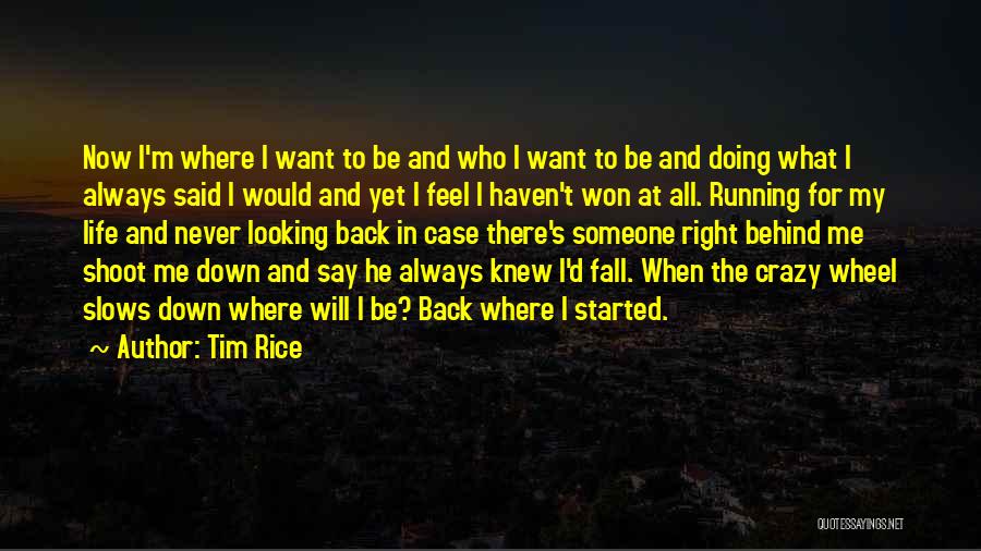 Tim Rice Quotes: Now I'm Where I Want To Be And Who I Want To Be And Doing What I Always Said I