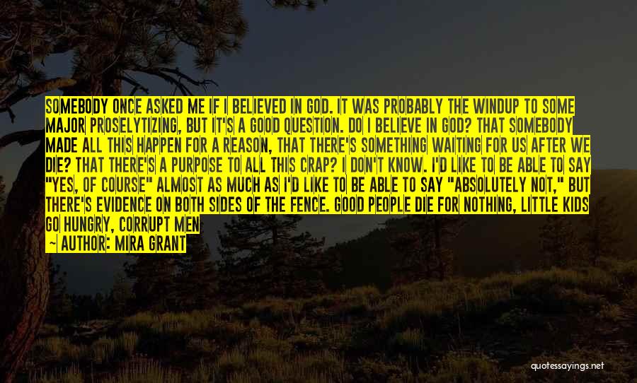 Mira Grant Quotes: Somebody Once Asked Me If I Believed In God. It Was Probably The Windup To Some Major Proselytizing, But It's