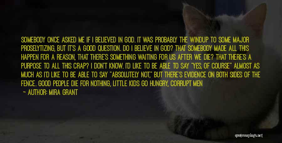 Mira Grant Quotes: Somebody Once Asked Me If I Believed In God. It Was Probably The Windup To Some Major Proselytizing, But It's