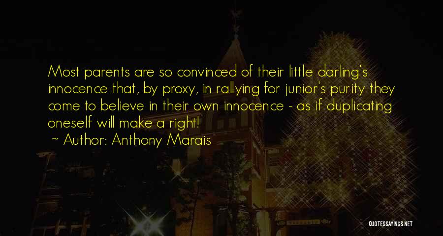 Anthony Marais Quotes: Most Parents Are So Convinced Of Their Little Darling's Innocence That, By Proxy, In Rallying For Junior's Purity They Come