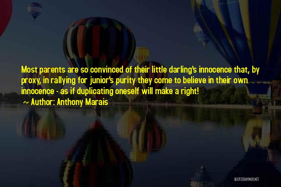 Anthony Marais Quotes: Most Parents Are So Convinced Of Their Little Darling's Innocence That, By Proxy, In Rallying For Junior's Purity They Come