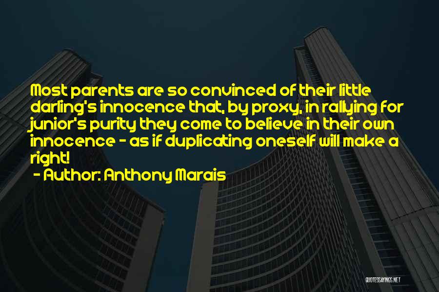 Anthony Marais Quotes: Most Parents Are So Convinced Of Their Little Darling's Innocence That, By Proxy, In Rallying For Junior's Purity They Come