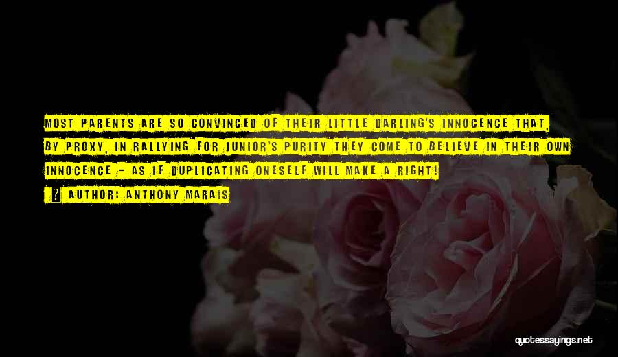 Anthony Marais Quotes: Most Parents Are So Convinced Of Their Little Darling's Innocence That, By Proxy, In Rallying For Junior's Purity They Come