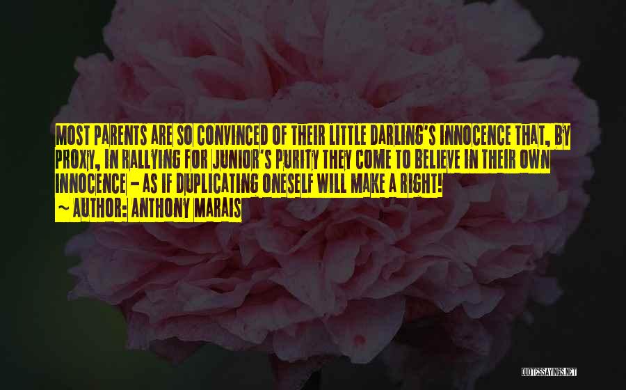 Anthony Marais Quotes: Most Parents Are So Convinced Of Their Little Darling's Innocence That, By Proxy, In Rallying For Junior's Purity They Come