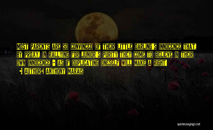 Anthony Marais Quotes: Most Parents Are So Convinced Of Their Little Darling's Innocence That, By Proxy, In Rallying For Junior's Purity They Come