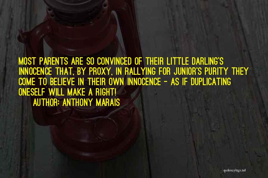 Anthony Marais Quotes: Most Parents Are So Convinced Of Their Little Darling's Innocence That, By Proxy, In Rallying For Junior's Purity They Come