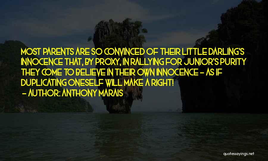 Anthony Marais Quotes: Most Parents Are So Convinced Of Their Little Darling's Innocence That, By Proxy, In Rallying For Junior's Purity They Come