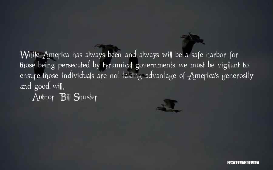 Bill Shuster Quotes: While America Has Always Been And Always Will Be A Safe Harbor For Those Being Persecuted By Tyrannical Governments We