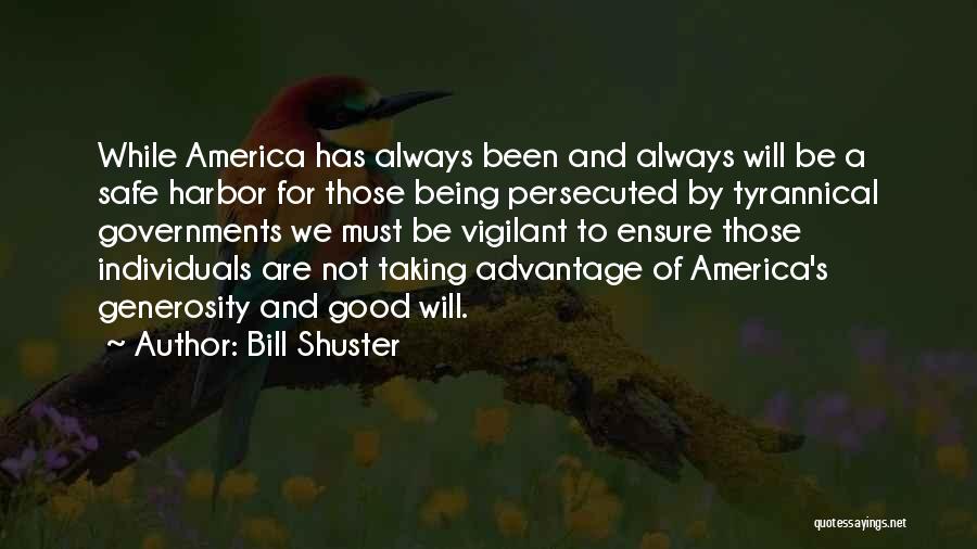 Bill Shuster Quotes: While America Has Always Been And Always Will Be A Safe Harbor For Those Being Persecuted By Tyrannical Governments We