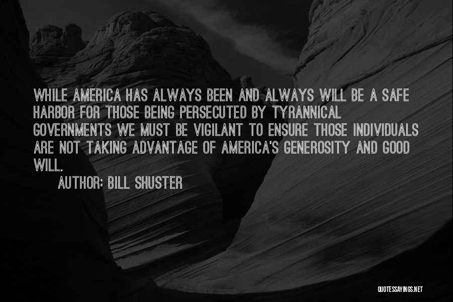 Bill Shuster Quotes: While America Has Always Been And Always Will Be A Safe Harbor For Those Being Persecuted By Tyrannical Governments We