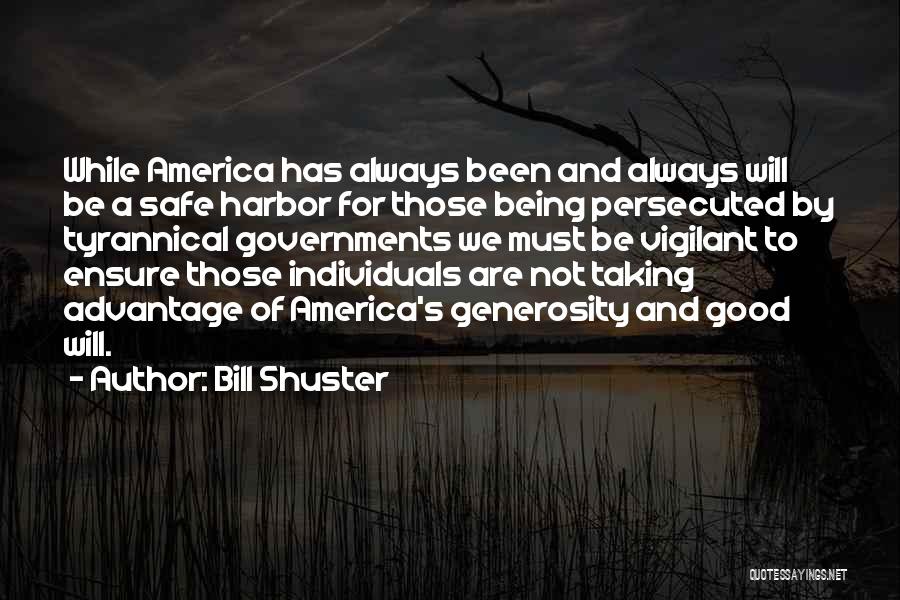 Bill Shuster Quotes: While America Has Always Been And Always Will Be A Safe Harbor For Those Being Persecuted By Tyrannical Governments We