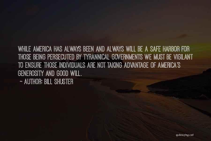 Bill Shuster Quotes: While America Has Always Been And Always Will Be A Safe Harbor For Those Being Persecuted By Tyrannical Governments We
