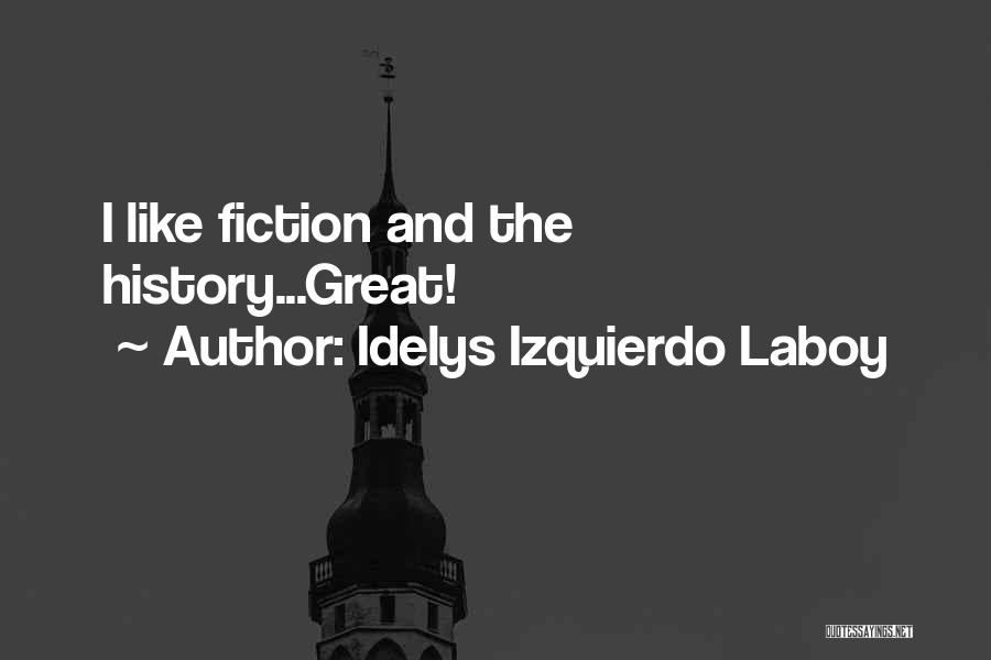 Idelys Izquierdo Laboy Quotes: I Like Fiction And The History...great!