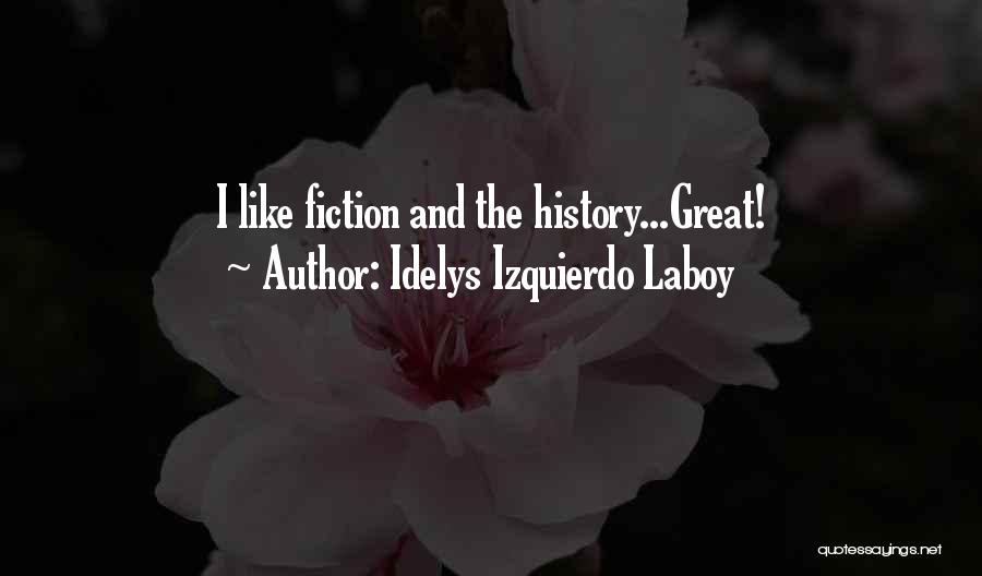 Idelys Izquierdo Laboy Quotes: I Like Fiction And The History...great!