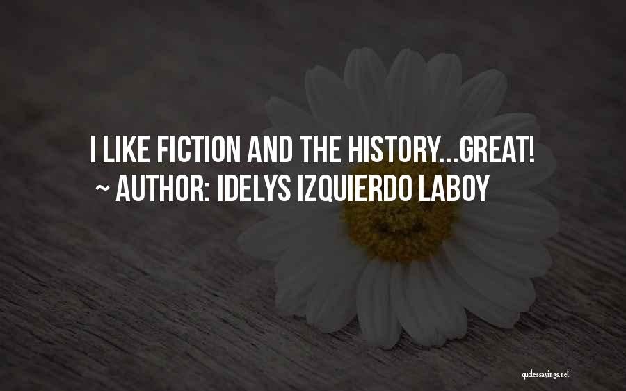 Idelys Izquierdo Laboy Quotes: I Like Fiction And The History...great!