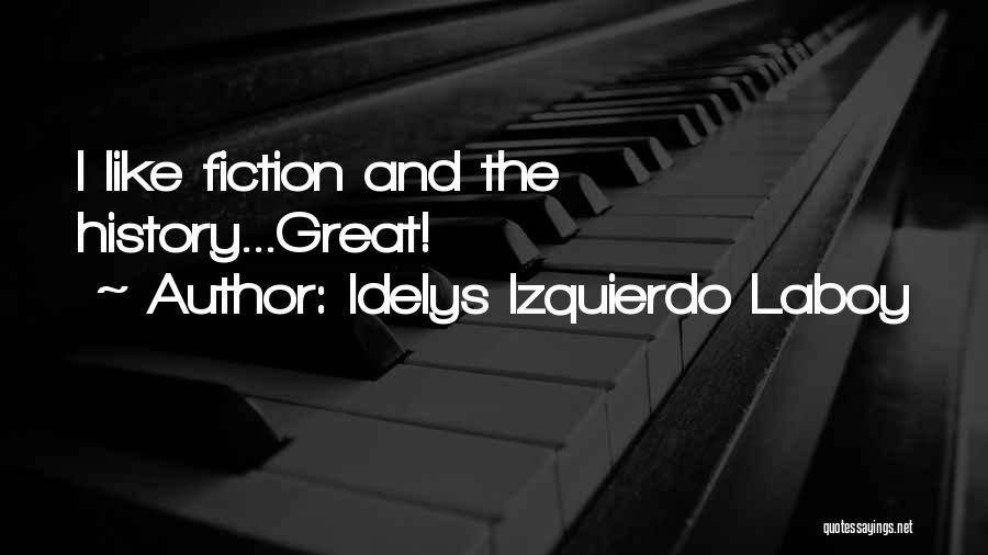 Idelys Izquierdo Laboy Quotes: I Like Fiction And The History...great!