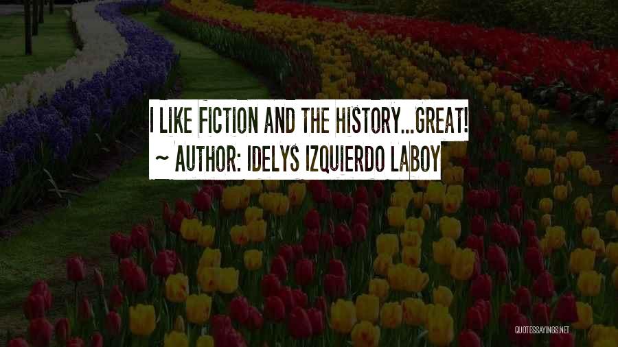 Idelys Izquierdo Laboy Quotes: I Like Fiction And The History...great!